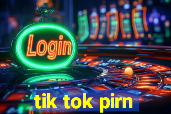 tik tok pirn